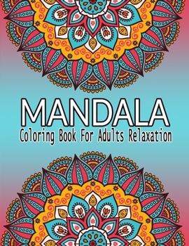 Paperback Mandala Coloring Book For Adults Relaxation: An Adult Coloring Book with Most Beautiful Mandalas for Relaxation and Stress Relief Book