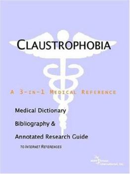 Claustrophobia: A Medical Dictionary, Bibliography, And Annotated Research Guide To Internet References