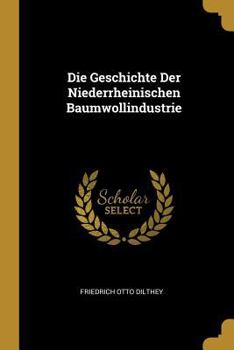 Paperback Die Geschichte Der Niederrheinischen Baumwollindustrie [German] Book