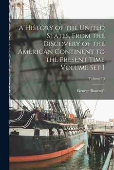 Paperback A History of the United States, From the Discovery of the American Continent to the Present Time Volume set 1; Volume 10 Book