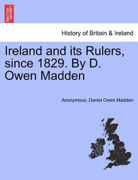 Paperback Ireland and Its Rulers, Since 1829. by D. Owen Madden Book