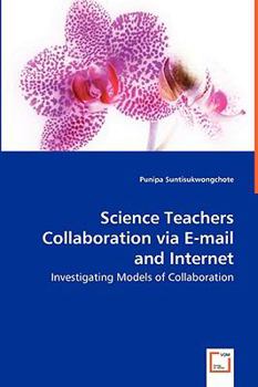 Paperback Science Teachers Collaboration via E-mail and Internet - Investigating Models of Collaboration Book