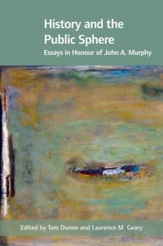 Hardcover History and the Public Sphere: Essays in Honour of John A. Murphy Book