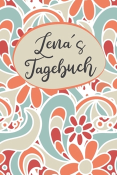 Lenas Tagebuch: Personalisiertes Tagebuch- 120 Seiten - A5 - Ein Tagebuch ist dazu da seine Ängste, Wünsche oder tiefsten Geheimnisse aufzuschreiben. ... mit anderen sprechen kan (German Edition)