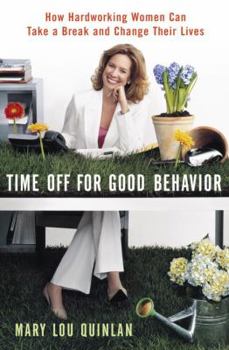 Hardcover Time Off for Good Behavior: How Hardworking Women Can Take a Break and Change Their Lives Book