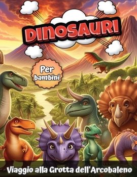 Paperback Dinosauri per bambini: Viaggio alla Grotta dell'Arcobaleno [Italian] Book