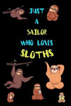 Paperback Just A Sailor Who Loves Sloths: Funny Blank Lined Notebook Journal Gift Idea For (Lazy) Sloth Spirit Animal Lovers Book