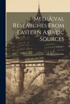 Paperback MediÃ]val Researches From Eastern Asiatic Sources; Volume 1 Book