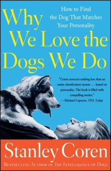 Paperback Why We Love the Dogs We Do: How to Find the Dog That Matches Your Personality Book