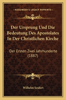 Paperback Der Ursprung Und Die Bedeutung Des Apostolates In Der Christlichen Kirche: Der Ersten Zwei Jahrhunderte (1887) [German] Book