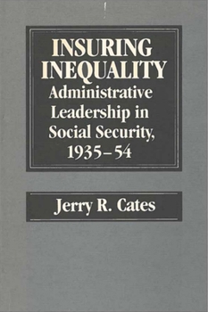 Hardcover Insuring Inequality: Administrative Leadership in Social Security, 1935-54 Book