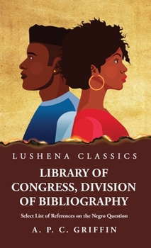 Library of Congress, Division of Bibliography Select List of References on the Negro Question B0CMK2JGDZ Book Cover