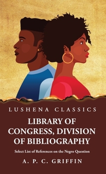 Hardcover Library of Congress, Division of Bibliography Select List of References on the Negro Question Book