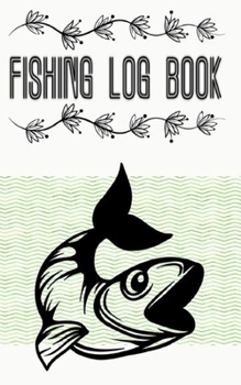 Fishing Log Books And Fishing Journal Complete Fisherman's Log Book: Fishing Log Books A Fishing Anthology Size 5�8 100 Page Fast Prints Special .