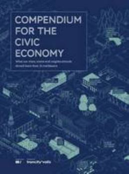 Paperback Compendium for the Civic Economy: What Our Cities, Towns and Neighborhoods Can Learn from 25 Trailblazers Book