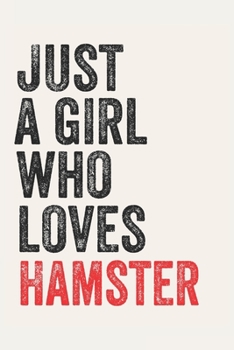 Paperback Just A Girl Who Loves Hamster for Hamster lovers Hamster Gifts A beautiful: Lined Notebook / Journal Gift,, 120 Pages, 6 x 9 inches, Personal Diary, H Book