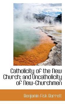 Catholicity of the New Church; and Uncatholicity of New-Churchmen