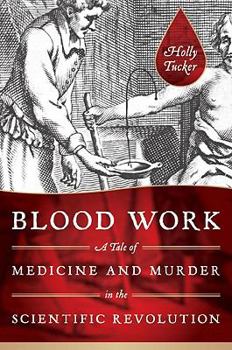 Hardcover Blood Work: A Tale of Medicine and Murder in the Scientific Revolution Book