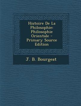 Paperback Histoire de La Philosophie: Philosophie Orientale - Primary Source Edition [French] Book