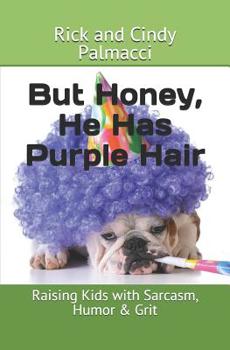 Paperback But Honey, He Has Purple Hair: Raising Kids with Sarcasm, Humor & Grit Book