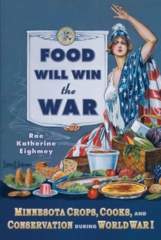 Paperback Food Will Win the War: Minnesota Crops, Cook, and Conservation During World War I Book