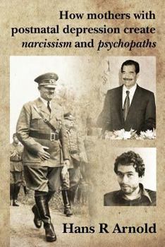 Paperback How mothers with postnatal depression create narcissism and psychopaths Book