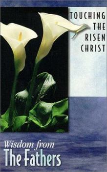 Paperback Touching the Risen Christ: Wisdom from the Fathers Book
