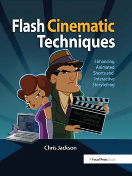 Paperback Flash Cinematic Techniques: Enhancing Animated Shorts and Interactive Storytelling [With CDROM] Book