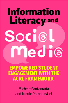 Paperback Information Literacy and Social Media: Empowered Student Engagement with the Acrl Framework Book