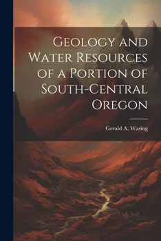 Paperback Geology and Water Resources of a Portion of South-central Oregon Book