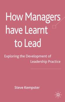 Hardcover How Managers Have Learnt to Lead: Exploring the Development of Leadership Practice Book