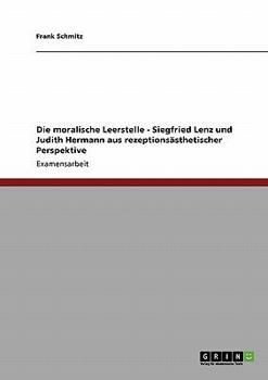 Paperback Die moralische Leerstelle - Siegfried Lenz und Judith Hermann aus rezeptionsästhetischer Perspektive [German] Book