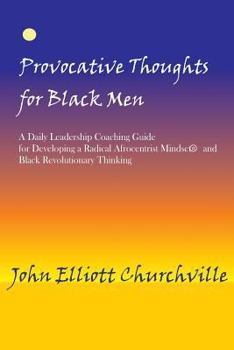 Paperback Provocative Thoughts for Black Men: A Daily Leadership Coaching Guide for Developing a Radical Afrocentrist Mindset and Revolutionary Black Thinking Book