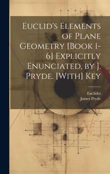 Hardcover Euclid's Elements of Plane Geometry [Book 1-6] Explicitly Enunciated, by J. Pryde. [With] Key Book