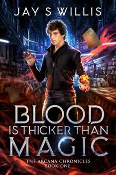 Blood is Thicker than Magic: A Coming of Age Urban Fantasy Novel (The Arcana Chronicles)