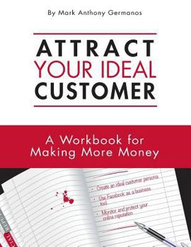 Paperback Attract your ideal customer: A workbook for making more money Book
