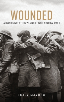 Hardcover Wounded: A New History of the Western Front in World War I Book