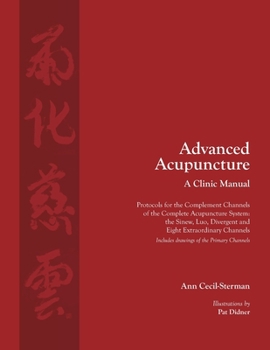 Paperback Advanced Acupuncture, A Clinic Manual: Protocols for the Complement Channels of the Complete Acupuncture System: the Sinew, Luo, Divergent and Eight E Book