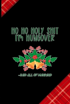 Ho Ho Holy Shit I'm Hungover -Said All Of Mankind: Notebook Journal Composition Blank Lined Diary Notepad 120 Pages Paperback Red and Black Naughty Xmas