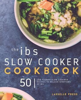 Paperback IBS Slow Cooker Cookbook: 50 Low FODMAP Slow Cooker Recipes To Manage Your IBS Symptoms Book