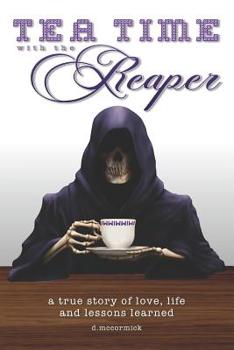 Paperback Tea Time with the Reaper: a true story of love, life and lessons learned Book