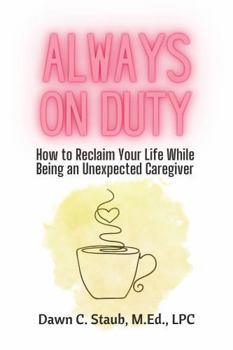 Paperback Always on Duty: How to Reclaim Your Life While Being an Unexpected Caregiver Book