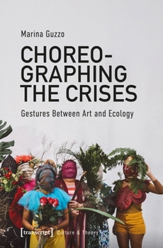 Choreographing the Crises: Gestures Between Art and Ecology (Culture & Theory)