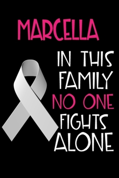 Paperback MARCELLA In This Family No One Fights Alone: Personalized Name Notebook/Journal Gift For Women Fighting Lung Cancer. Cancer Survivor / Fighter Gift fo Book