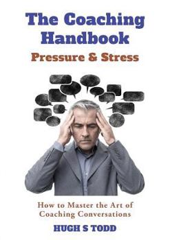 Paperback The Coaching Handbook: Pressure & Stress: How to Master the Art of Coaching Conversations Book