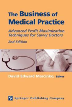 Hardcover The Business of Medical Practice: Advanced Profit Maximization Techniques for Savvy Doctors, 2nd Edition Book