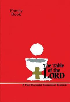 Paperback The Table of the Lord - Family Book: A First Eucharist Preparation Program for Ages 6-8 Book