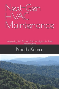 Paperback Next-Gen HVAC Maintenance: Integrating IoT, AI, and Data Analytics for Peak Performance Book