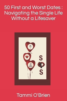 Paperback 50 First and Worst Dates: Navigating the Single Life Without a Lifesaver Book