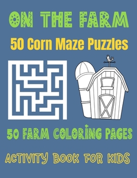 Paperback On the Farm: 50 Corn Maze Puzzles 50 Farm Coloring Pages, Activity Book for Kids Book